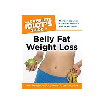 The Complete Idiot's Guide to Belly Fat Weight Loss The Complete Idiot's Guide to Belly Fat Weight Loss