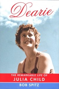 Dearie The Remarkable Life of Julia Child
